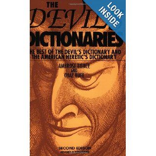 The Devil's Dictionaries The Best of the Devil's Dictionary and the American Heretic's Dictionary Ambrose Bierce, Chaz Bufe, J. R. Swanson 9781884365355 Books