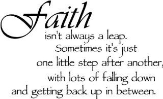 Faith isn't always a leap. Sometimes it's just one little step after another, with lots of falling down and getting back up in between religious wall quotes arts sayings vinyl decals   Wall Banners
