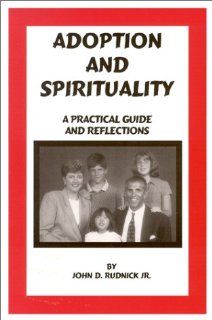 Adoption and Spirituality  A Practical Guide and Reflections (9780877189992) John D., Jr. Rudnick Books