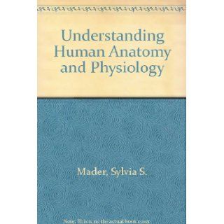 Understanding Human Anatomy and Physiology Sylvia S. Mader 9780697078568 Books