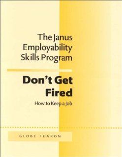 The Janus Employability Skills Program Don't Get Fired How to Keep aJob (The Janus Employability Skills Program) FEARON 9780835914123 Books