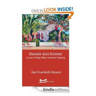 Haunts and Homes a tour of Key West writers' history eBook Gail Duerfeldt Hinand Kindle Store