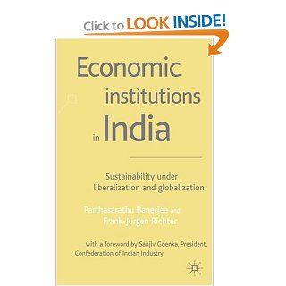 Economic Institutions in India Sustainability Under Liberalization and Globalization Parthasasathi Banerjee, Frank Jurgen Richter 9781403901095 Books
