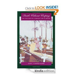 Death Without Weeping The Violence of Everyday Life in Brazil eBook Nancy Scheper Hughes Kindle Store