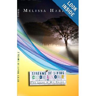 Streams of Living Color (The Light of His Glory) Melissa R. Harris 9781604583915 Books