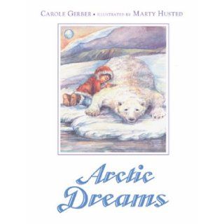 Arctic Dreams Carole Gerber 9781580890212 Books