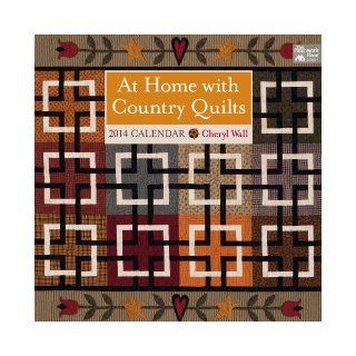 At Home with Country Quilts 2014 Calendar Cheryl Wall 9781604682588 Books
