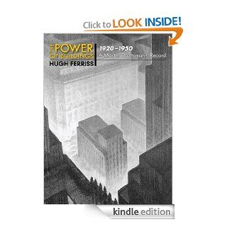 The Power of Buildings, 1920 1950 A Master Draftsman's Record (Dover Architecture) eBook Hugh Ferriss Kindle Store