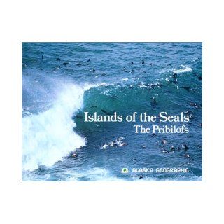 Islands of the Seals The Pribilofs (Alaska Geographic) Alaska Geographic Association 9780882401690 Books