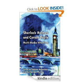 Sherlock Holmes and Conan Doyle Multi Media Afterlives eBook Sabine Vanacker, Catherine Wynne Kindle Store