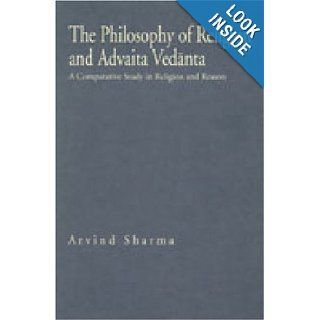 The Philosophy of Religion and Advaita Vedanta A Comparative Study in Religion and Reason (Hermeneutics, Studies in the History of Religions) Arvind Sharma 9780271010328 Books