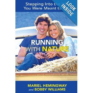 Running with Nature Stepping Into the Life You Were Meant to Live Mariel Hemingway, Bobby Williams 9780988247611 Books