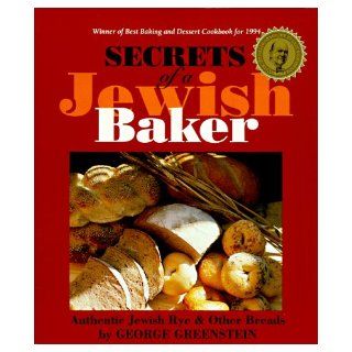Secrets of a Jewish Baker Authentic Jewish Rye and Other Breads George Greenstein 9780895946058 Books