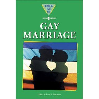 Gay Marriage (Introducing Issues With Opposing Viewpoints) (9780737732221) Lauri S. Friedman Books