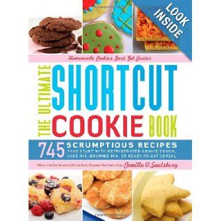 The Ultimate Shortcut Cookie Book 745 Scrumptious Recipes That Start with Refrigerated Cookie Dough, Cake Mix, Brownie Mix or Ready to Eat Cereal Camilla Saulsbury 9781581827019 Books