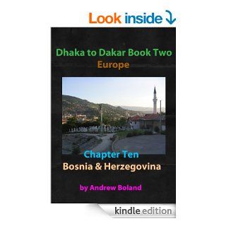 Dhaka to Dakar Europe. Chapter Ten   Bosnia Herzegovina eBook Andrew Boland Kindle Store