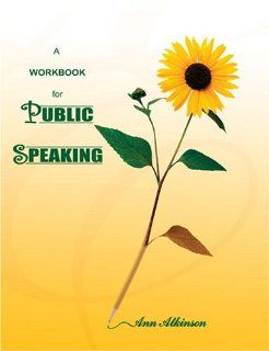 A Workbook for Public Speaking Ann Atkinson 9780757547003 Books