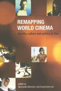 Remapping World Cinema Identity, Culture and Politics in Film (9781904764625) Stephanie Dennison, Song Hwee Lim Books