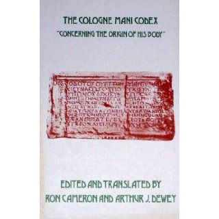 The Cologne Mani codex (P. Colon. inv. nr. 4780) Concerning the origin of his body (Early Christian literature series) 9780891303114 Books