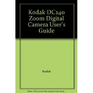 Kodak DC240 Zoom Digital Camera User's Guide Kodak Books