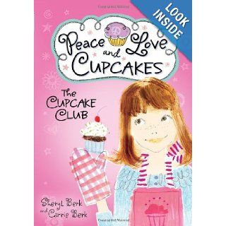 The Cupcake Club Peace, Love, and Cupcakes Sheryl Berk, Carrie Berk 9781402264498 Books