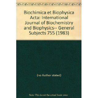 Biochimica et Biophysica Acta International Journal of Biochemistry and Biophysics   General Subjects 755 (1983) (no Author stated) Books
