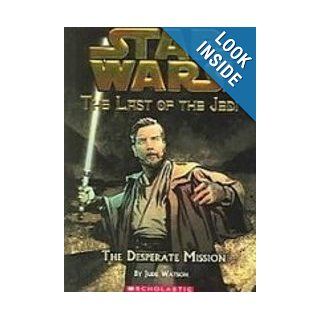 The Desperate Mission (Star Wars the Last of the Jedi) Jude Watson 9781435222250 Books