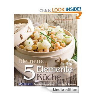 Die neue 5 Elemente Kche Fernstliches Wissen   heimische Zutaten (German Edition) eBook Dr. Claudia Nichterl Kindle Store