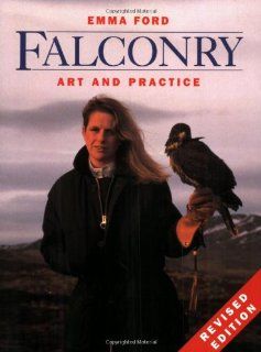 Falconry Art and Practice, Revised Edition Emma Ford 9780713725889 Books