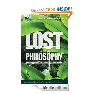 Lost and Philosophy The Island Has Its Reasons (The Blackwell Philosophy and Pop Culture Series) eBook Sharon Kaye Kindle Store