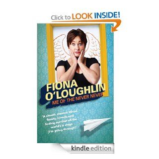 Me of the Never Never The chaotic life and times of Fiona O'Loughlin eBook Fiona O'Loughlin Kindle Store