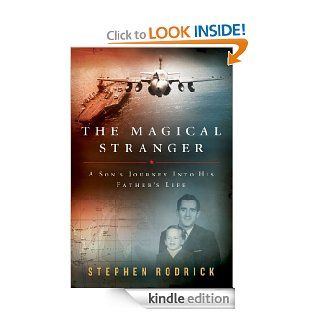 The Magical Stranger A Son's Journey into His Father's Life eBook Stephen Rodrick Kindle Store