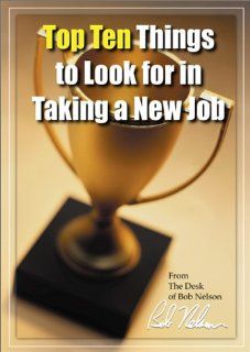 Top Ten Things To Look For in Taking a New Job Bob, Ph.D. Nelson Books