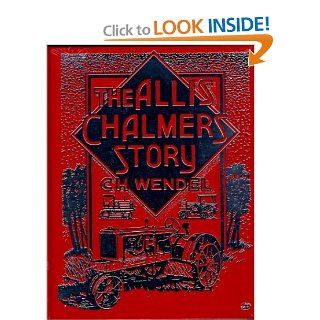 The Allis Chalmers Story (Crestline Series) C. H. Wendel 9780879388287 Books