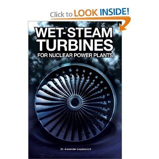 Wet Steam Turbines for Nuclear Power Plants Alexander Leyzerovich 9781593700324 Books