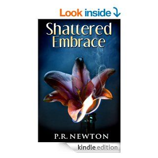 Shattered Embrace A Novel eBook P.R. Newton Kindle Store