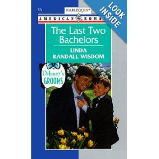 The Last Two Bachelors (Delaney's Grooms) (Harlequin American Romance, 774) Linda Randall Wisdom 9780373167746 Books
