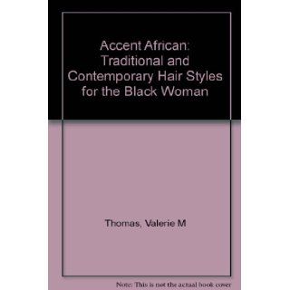 Accent African Traditional and Contemporary Hair Styles for the Black Woman Valerie M Thomas Books