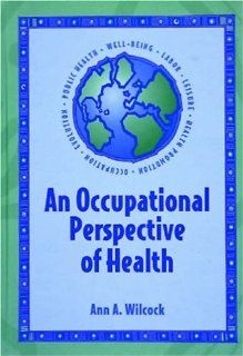 Occupational Perspective Of Health (9781556423581) Ann Wilcock PhD  DipCOT  BAppSCiOT  GradDipPH Books