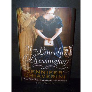Mrs. Lincoln's Dressmaker Jennifer Chiaverini 9780525953616 Books