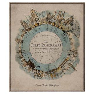 The First Panoramas Visions of British Imperialism Denise Blake Oleksijczuk 9780816648610 Books