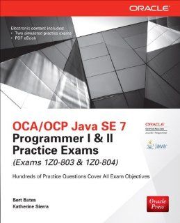 OCA/OCP Java SE 7 Programmer I & II Practice Exams (Exams 1Z0 803 & 1Z0 804) (Oracle Press) Bert Bates, Katherine Sierra 9780071828093 Books