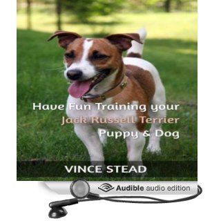 Have Fun Training your Jack Russell Terrier Puppy & Dog (Audible Audio Edition) Vince Stead, Jason Lovett Books