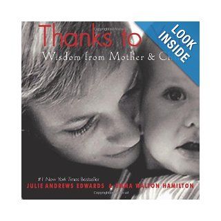 Thanks to You Wisdom from Mother & Child (Julie Andrews Collection) Julie Andrews Edwards, Emma Walton Hamilton 9780061799020 Books