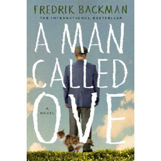 A Man Called Ove A Novel Fredrik Backman 9781476738017 Books