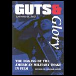 Guts and Glory  The Making of the American Military Image in Film