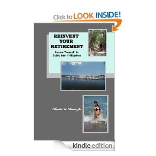 Reinvent Your Retirement Renew Yourself in Subic Bay, Philippines eBook Charles W. Davis Jr Kindle Store