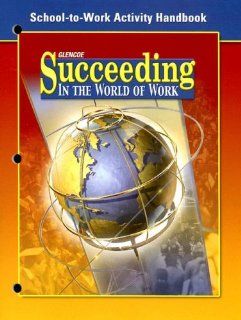 Succeeding in The World of Work, School to Work Handbook, Student Edition McGraw Hill Education 9780078676307 Books