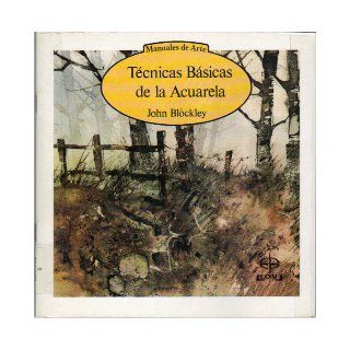 Tcnicas Bsicas de la Acuarela (Manuales de Arte) (Spanish Edition) John Blockley, Rafael Lassaletta 9788471669346 Books
