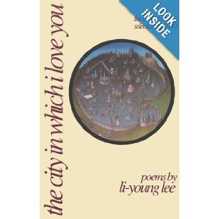 The City in Which I Love You (American Poets Continuum) Li Young Lee 9780918526823 Books